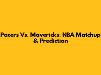Pacers Vs. Mavericks: NBA Matchup & Prediction