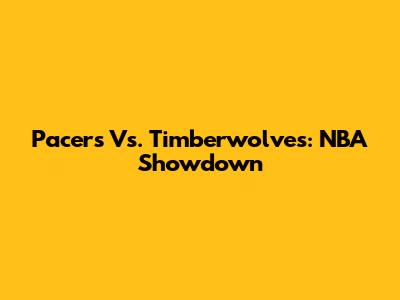 Pacers Vs. Timberwolves: NBA Showdown