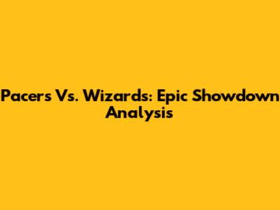 Pacers Vs. Wizards: Epic Showdown Analysis