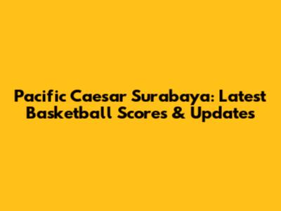 Pacific Caesar Surabaya: Latest Basketball Scores & Updates