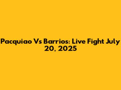 Pacquiao Vs Barrios: Live Fight July 20, 2025