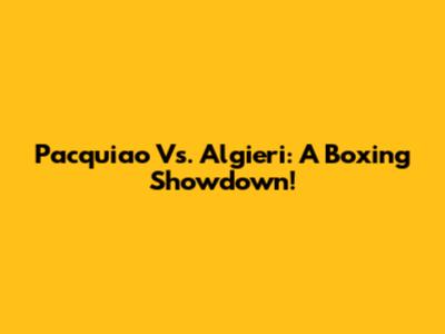 Pacquiao Vs. Algieri: A Boxing Showdown!