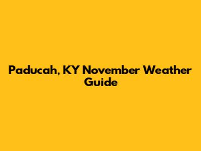 Paducah, KY November Weather Guide