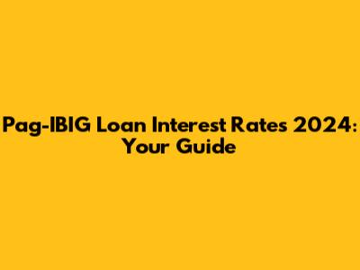 Pag-IBIG Loan Interest Rates 2024: Your Guide