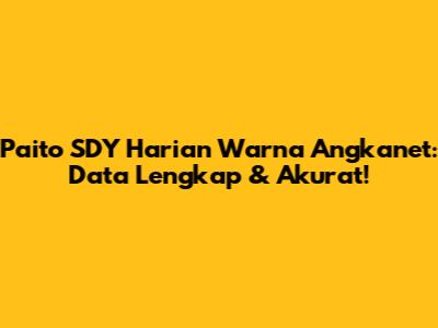 Paito SDY Harian Warna Angkanet: Data Lengkap & Akurat!