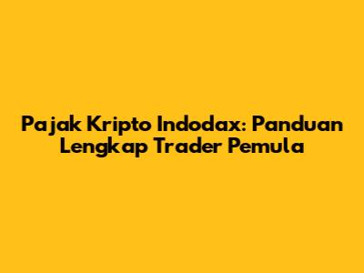 Pajak Kripto Indodax: Panduan Lengkap Trader Pemula