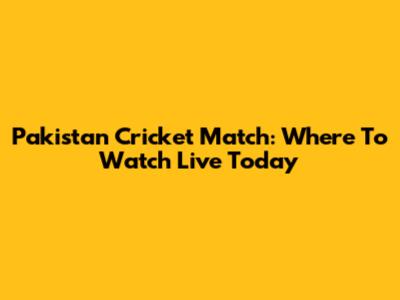 Pakistan Cricket Match: Where To Watch Live Today