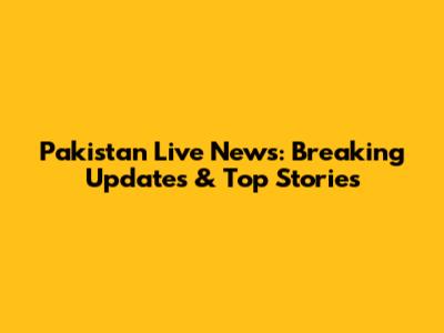 Pakistan Live News: Breaking Updates & Top Stories
