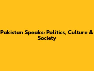 Pakistan Speaks: Politics, Culture & Society