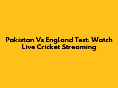 Pakistan Vs England Test: Watch Live Cricket Streaming