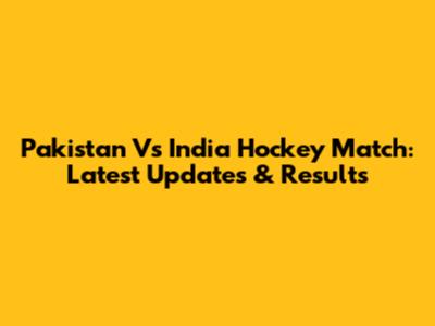Pakistan Vs India Hockey Match: Latest Updates & Results