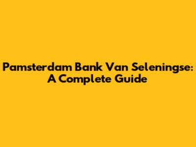 Pamsterdam Bank Van Seleningse: A Complete Guide