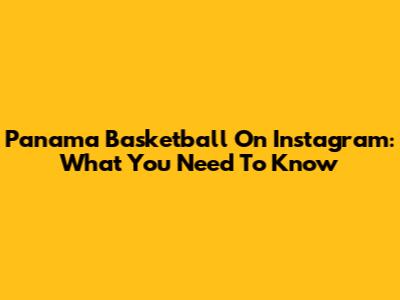 Panama Basketball On Instagram: What You Need To Know