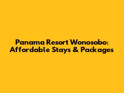 Panama Resort Wonosobo: Affordable Stays & Packages