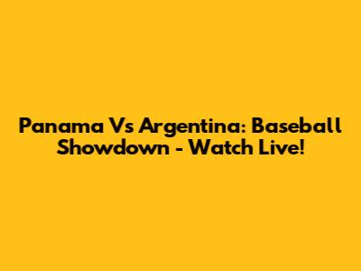 Panama Vs Argentina: Baseball Showdown - Watch Live!