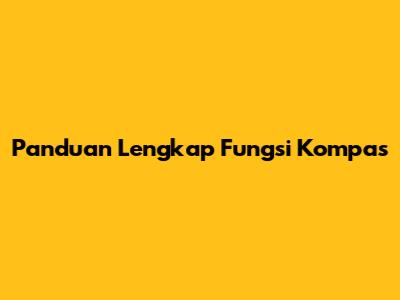 Panduan Lengkap Fungsi Kompas