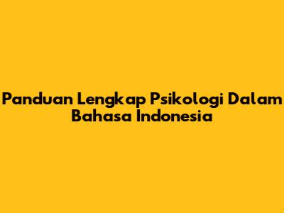 Panduan Lengkap Psikologi Dalam Bahasa Indonesia