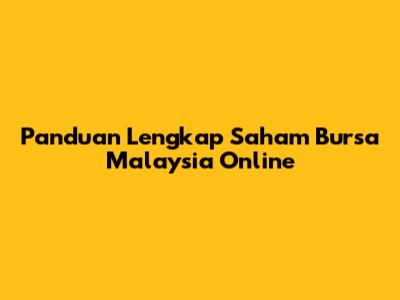 Panduan Lengkap Saham Bursa Malaysia Online