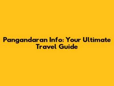 Pangandaran Info: Your Ultimate Travel Guide