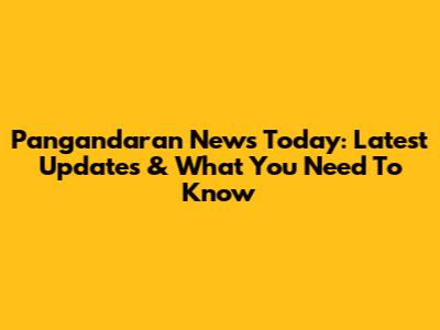 Pangandaran News Today: Latest Updates & What You Need To Know