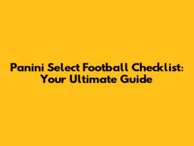 Panini Select Football Checklist: Your Ultimate Guide