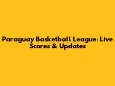 Paraguay Basketball League: Live Scores & Updates
