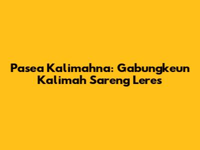 Pasea Kalimahna: Gabungkeun Kalimah Sareng Leres