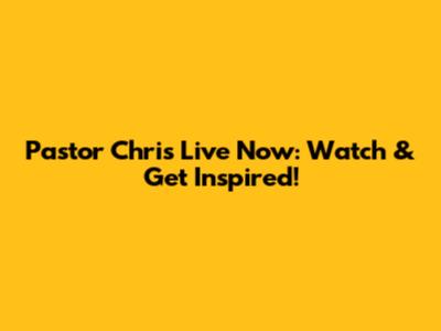 Pastor Chris Live Now: Watch & Get Inspired!
