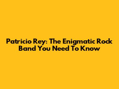 Patricio Rey: The Enigmatic Rock Band You Need To Know