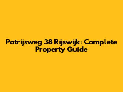 Patrijsweg 38 Rijswijk: Complete Property Guide