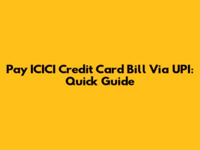 Pay ICICI Credit Card Bill Via UPI: Quick Guide