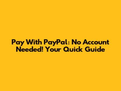 Pay With PayPal: No Account Needed! Your Quick Guide
