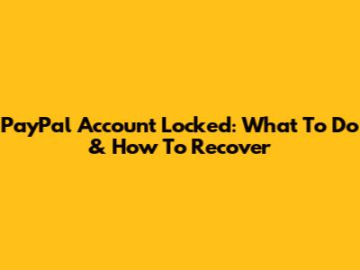 PayPal Account Locked: What To Do & How To Recover