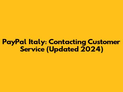 PayPal Italy: Contacting Customer Service (Updated 2024)