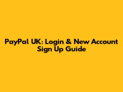 PayPal UK: Login & New Account Sign Up Guide