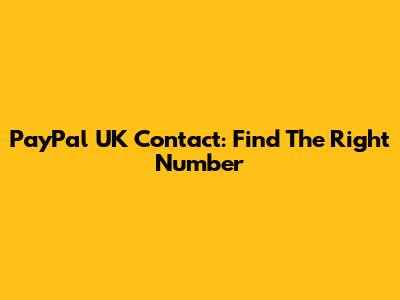 PayPal UK Contact: Find The Right Number