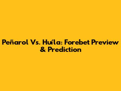 Peñarol Vs. Huíla: Forebet Preview & Prediction