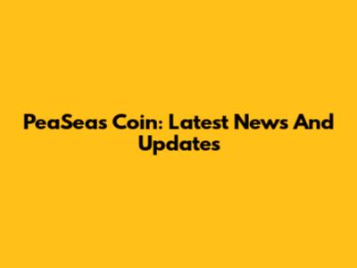 PeaSeas Coin: Latest News And Updates