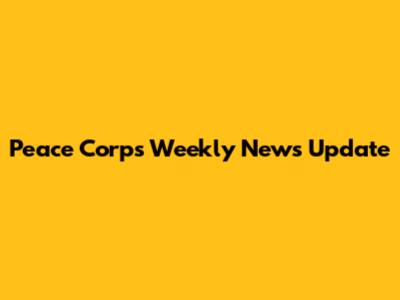 Peace Corps Weekly News Update