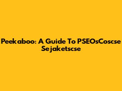 Peekaboo: A Guide To PSEOsCoscse Sejaketscse
