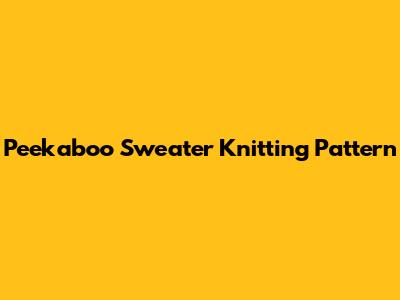 Peekaboo Sweater Knitting Pattern