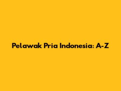 Pelawak Pria Indonesia: A-Z