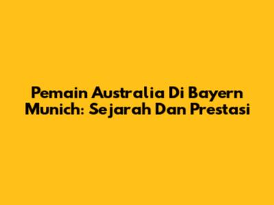 Pemain Australia Di Bayern Munich: Sejarah Dan Prestasi