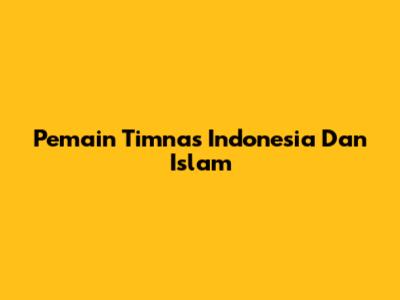 Pemain Timnas Indonesia Dan Islam