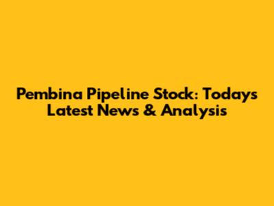 Pembina Pipeline Stock: Today's Latest News & Analysis