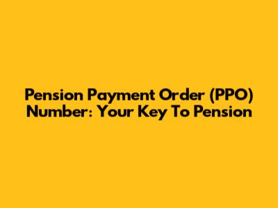 Pension Payment Order (PPO) Number: Your Key To Pension