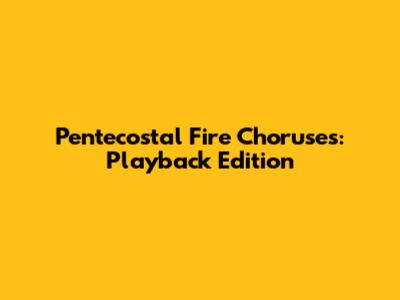Pentecostal Fire Choruses: Playback Edition