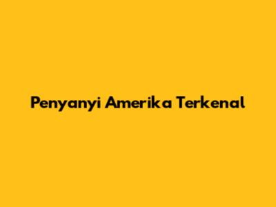 Penyanyi Amerika Terkenal