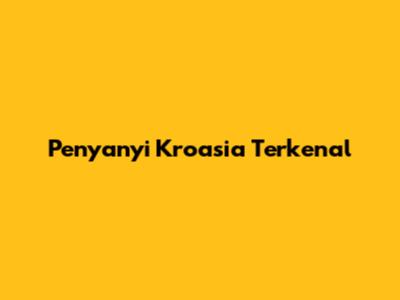 Penyanyi Kroasia Terkenal
