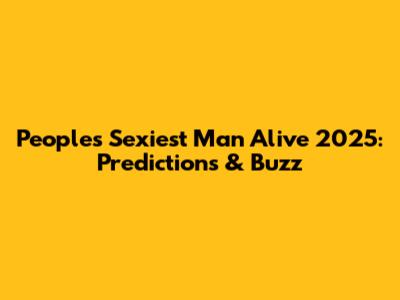 People's Sexiest Man Alive 2025: Predictions & Buzz